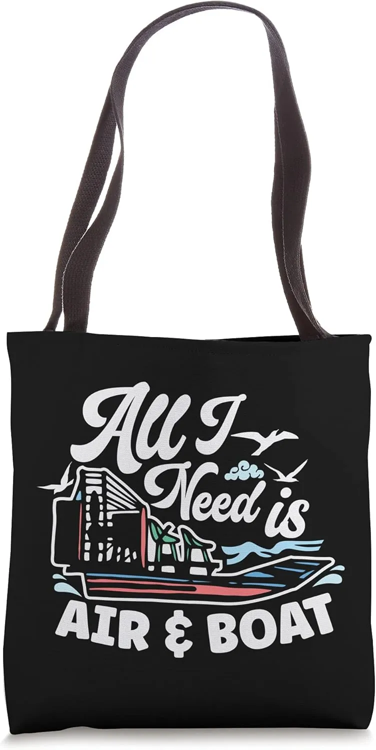 All I Need Is Air And Boat Air Boat Captain Air Boat Racing Tote Bag