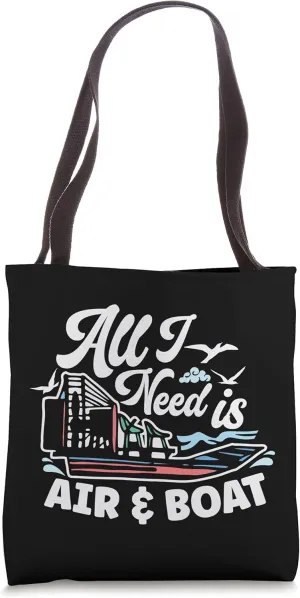 All I Need Is Air And Boat Air Boat Captain Air Boat Racing Tote Bag