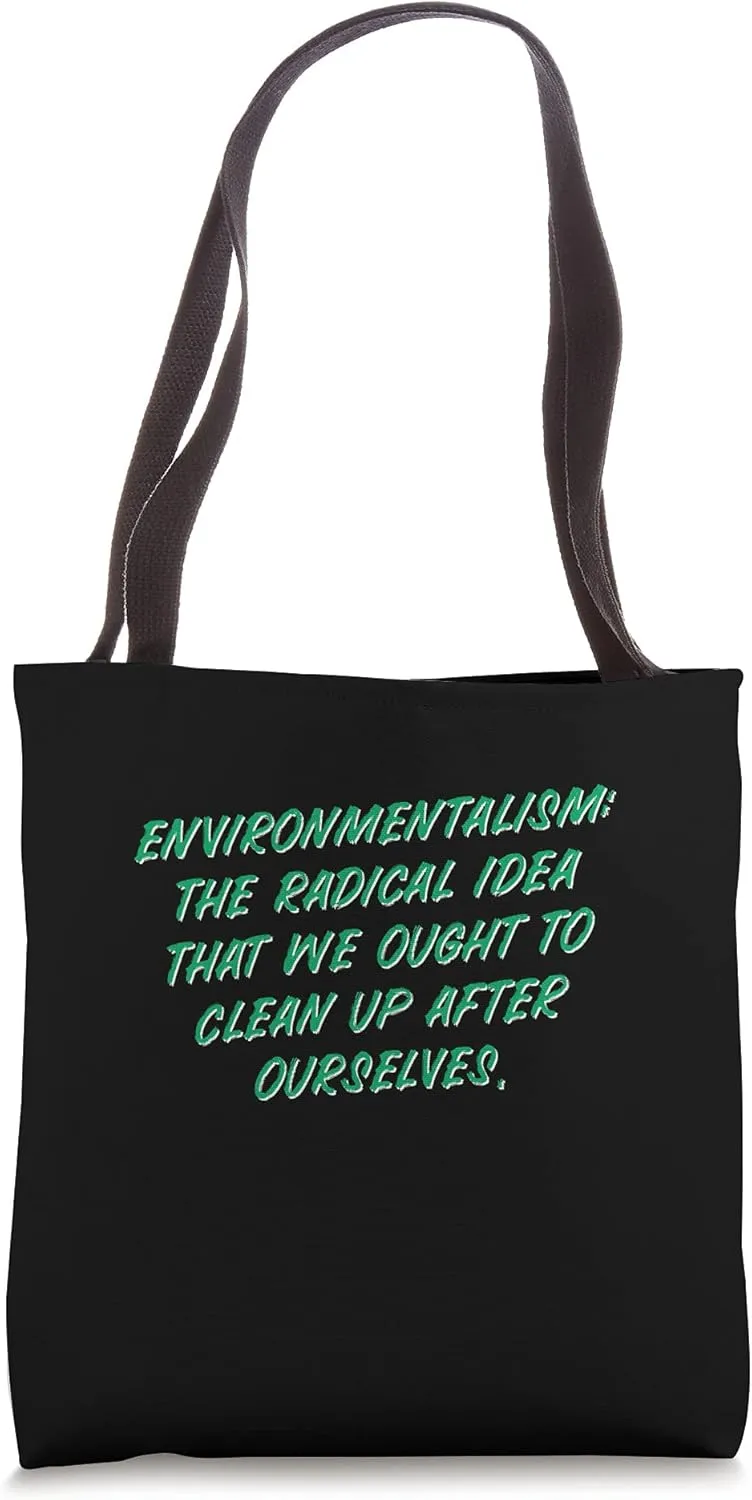 Environmentalism: We Ought To Clean Ups After Ourselves Tote Bag