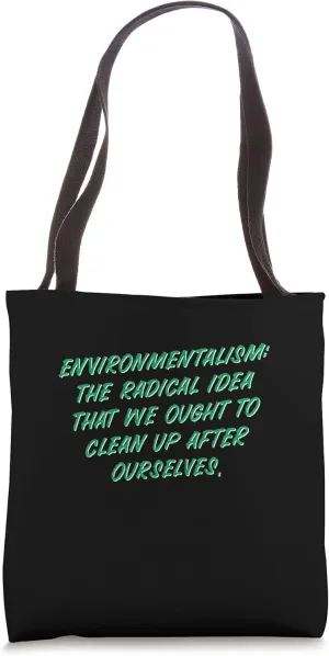 Environmentalism: We Ought To Clean Ups After Ourselves Tote Bag