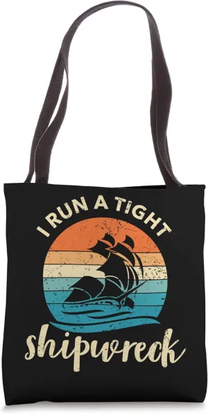 I Run a Tight Shipwreck Business Funny Gift for Boaters Tote Bag
