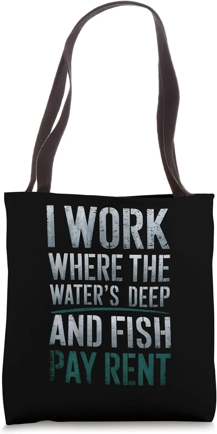 I Work Where The Water’s Deep And Fish Pay Rent Tote Bag