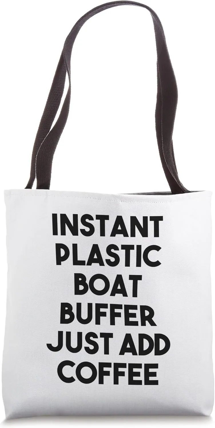 Instant Plastic Boat Buffer Just Add Coffee Tote Bag