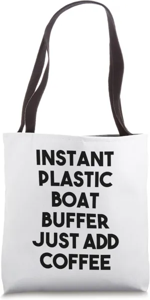 Instant Plastic Boat Buffer Just Add Coffee Tote Bag